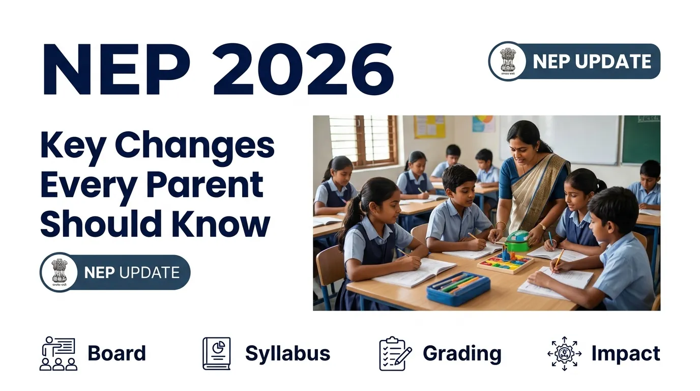 New Education Policy (NEP) 2026: 5 Major Changes Parents Must Know Before Next Academic Year